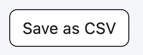 The Save as CSV button